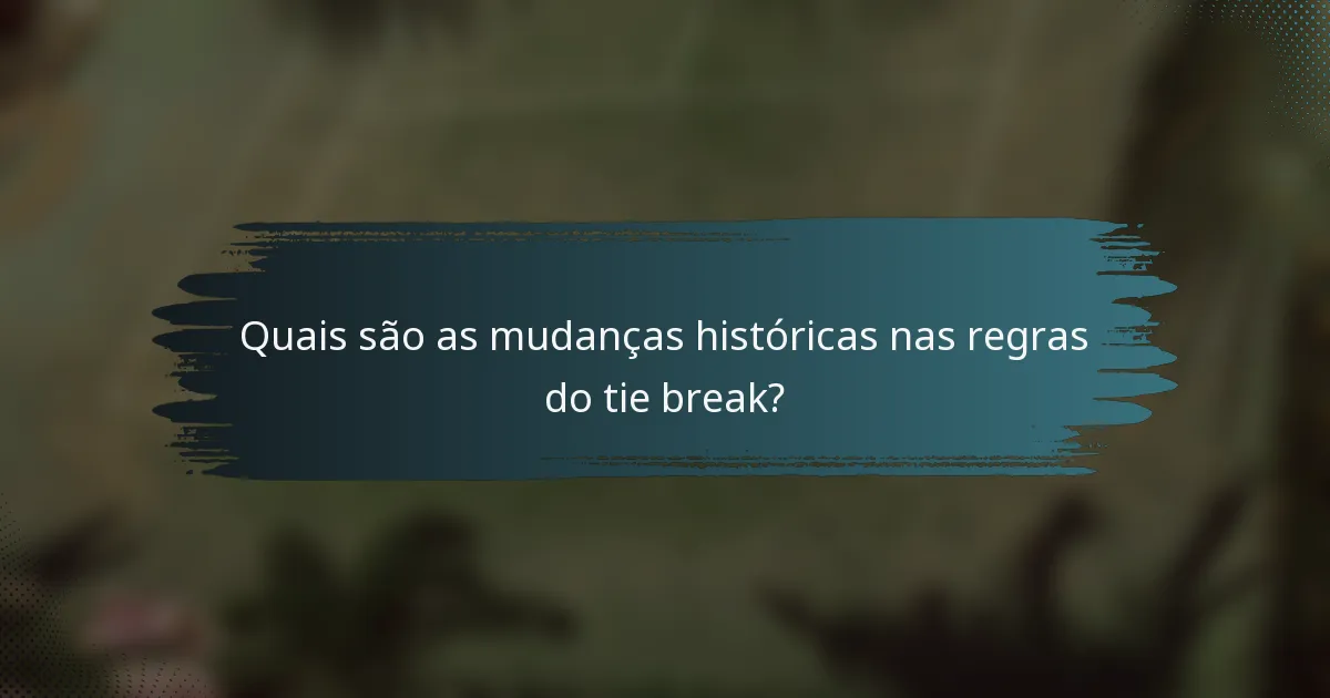 Quais são as mudanças históricas nas regras do tie break?