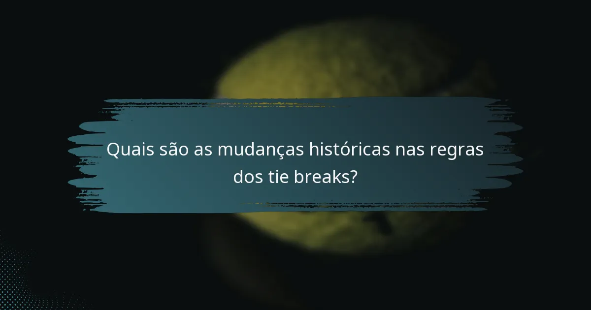 Quais são as mudanças históricas nas regras dos tie breaks?