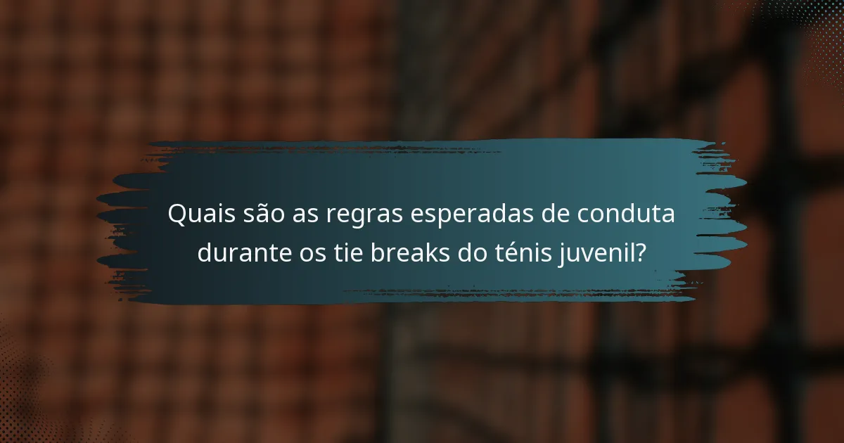 Quais são as regras esperadas de conduta durante os tie breaks do ténis juvenil?