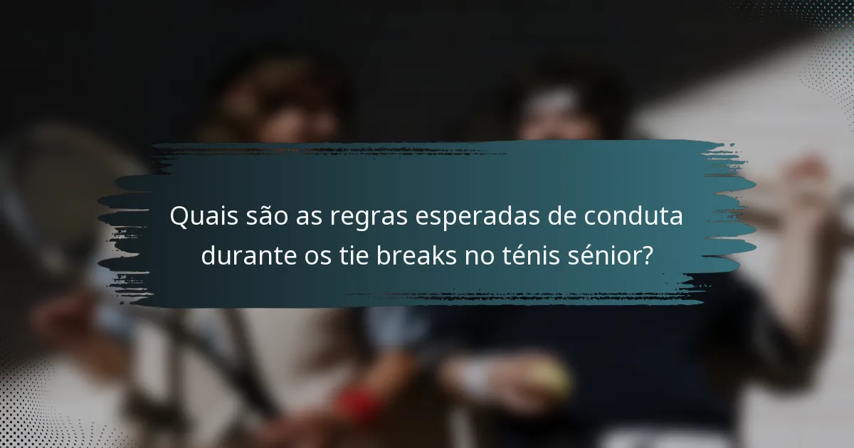 Quais são as regras esperadas de conduta durante os tie breaks no ténis sénior?