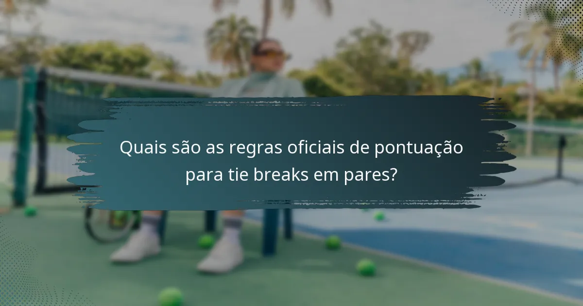 Quais são as regras oficiais de pontuação para tie breaks em pares?