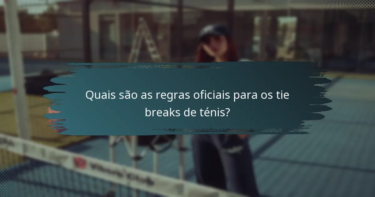 Quais são as regras oficiais para os tie breaks de ténis?
