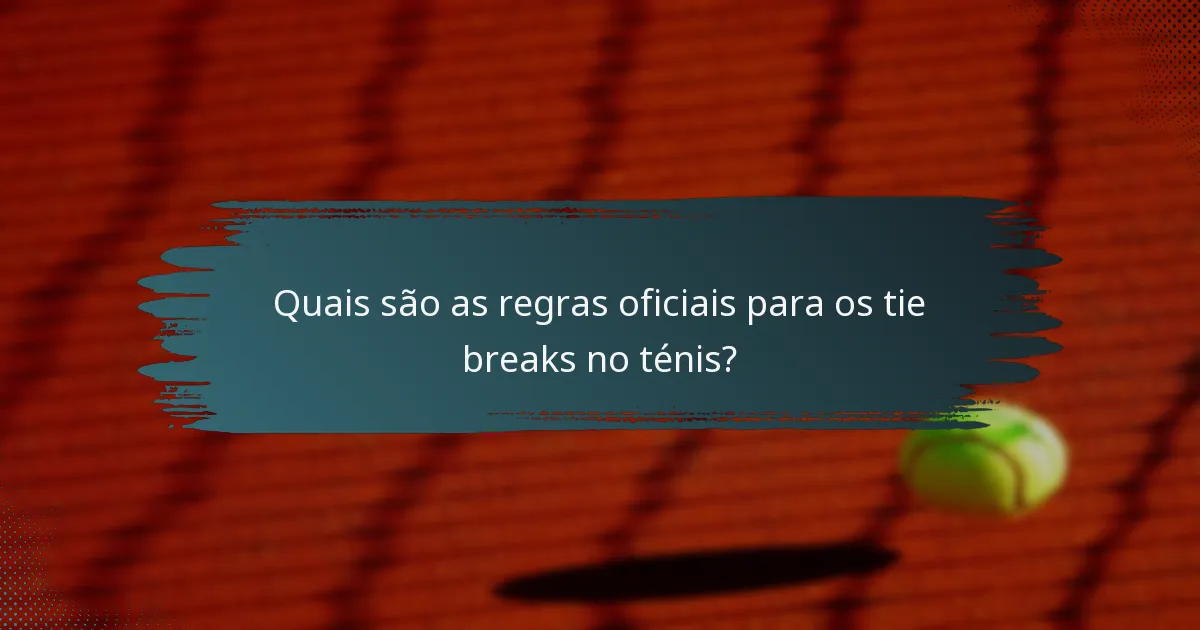 Quais são as regras oficiais para os tie breaks no ténis?