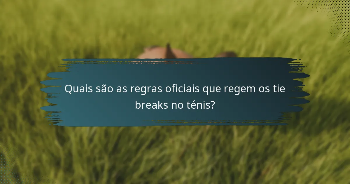 Quais são as regras oficiais que regem os tie breaks no ténis?