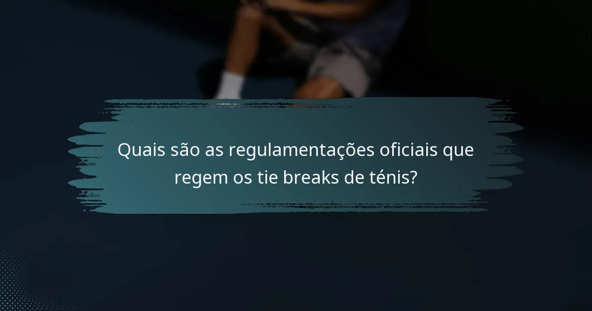Quais são as regulamentações oficiais que regem os tie breaks de ténis?