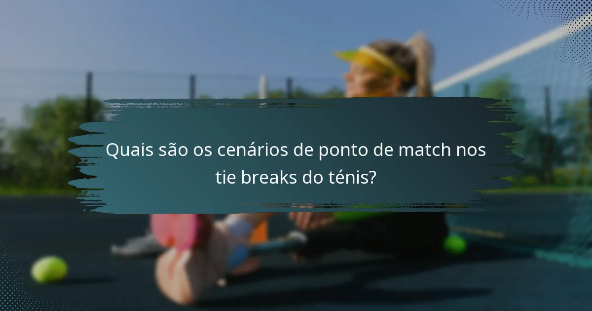 Quais são os cenários de ponto de match nos tie breaks do ténis?