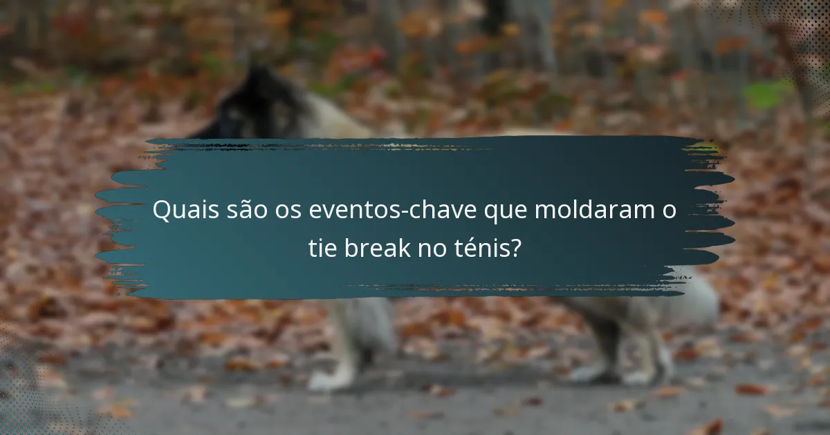 Quais são os eventos-chave que moldaram o tie break no ténis?