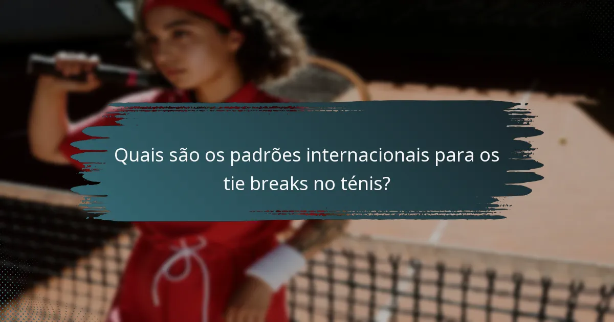 Quais são os padrões internacionais para os tie breaks no ténis?