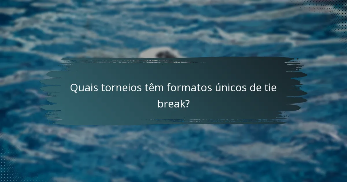Quais torneios têm formatos únicos de tie break?