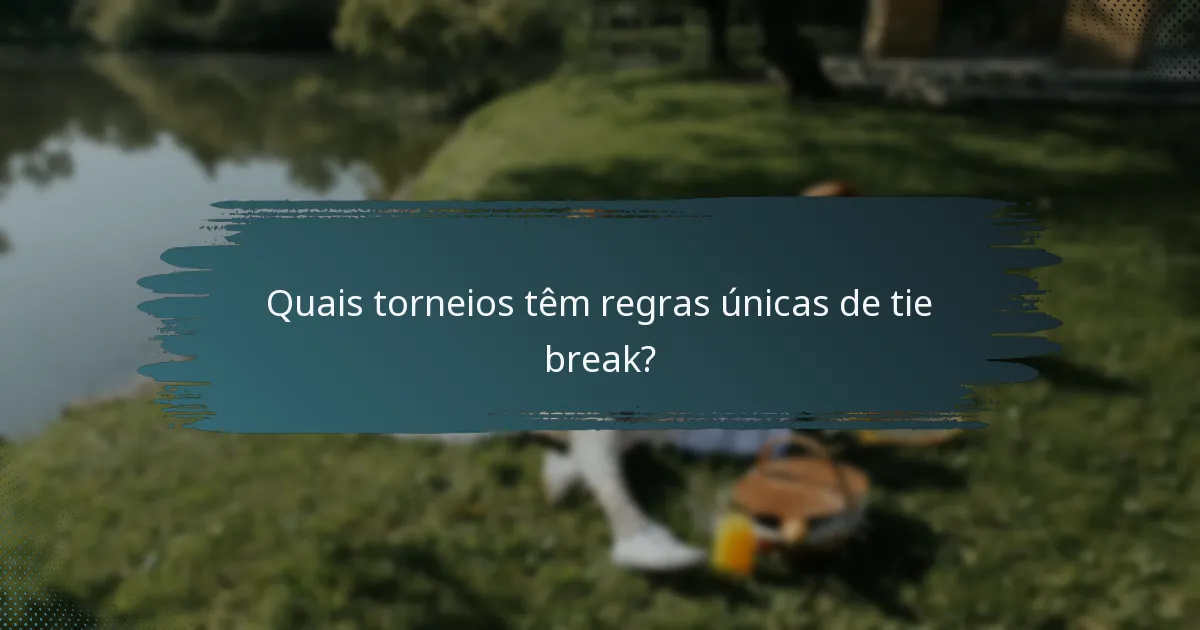 Quais torneios têm regras únicas de tie break?
