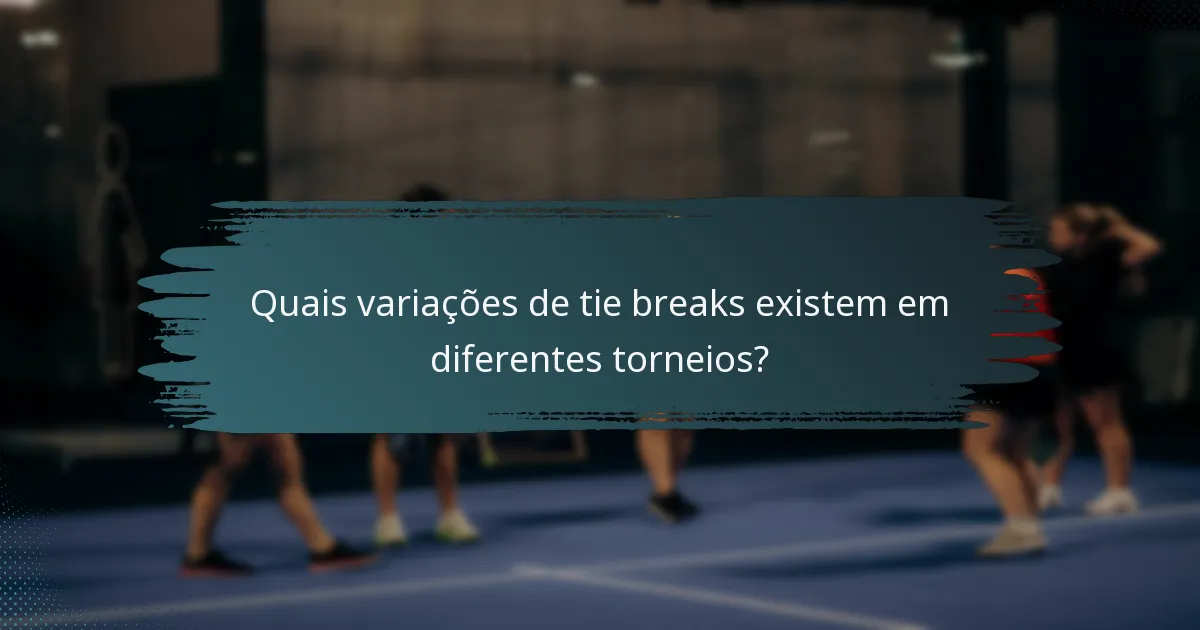 Quais variações de tie breaks existem em diferentes torneios?