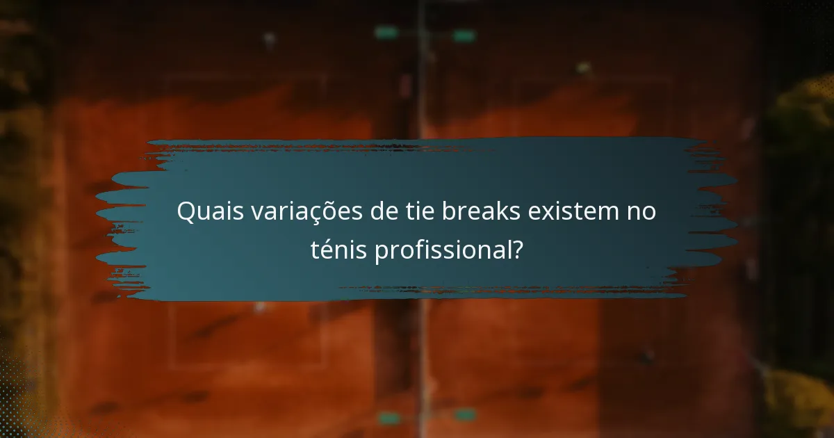 Quais variações de tie breaks existem no ténis profissional?