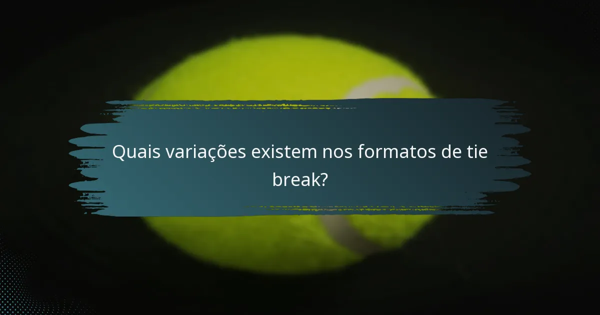 Quais variações existem nos formatos de tie break?