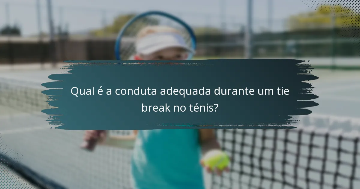 Qual é a conduta adequada durante um tie break no ténis?