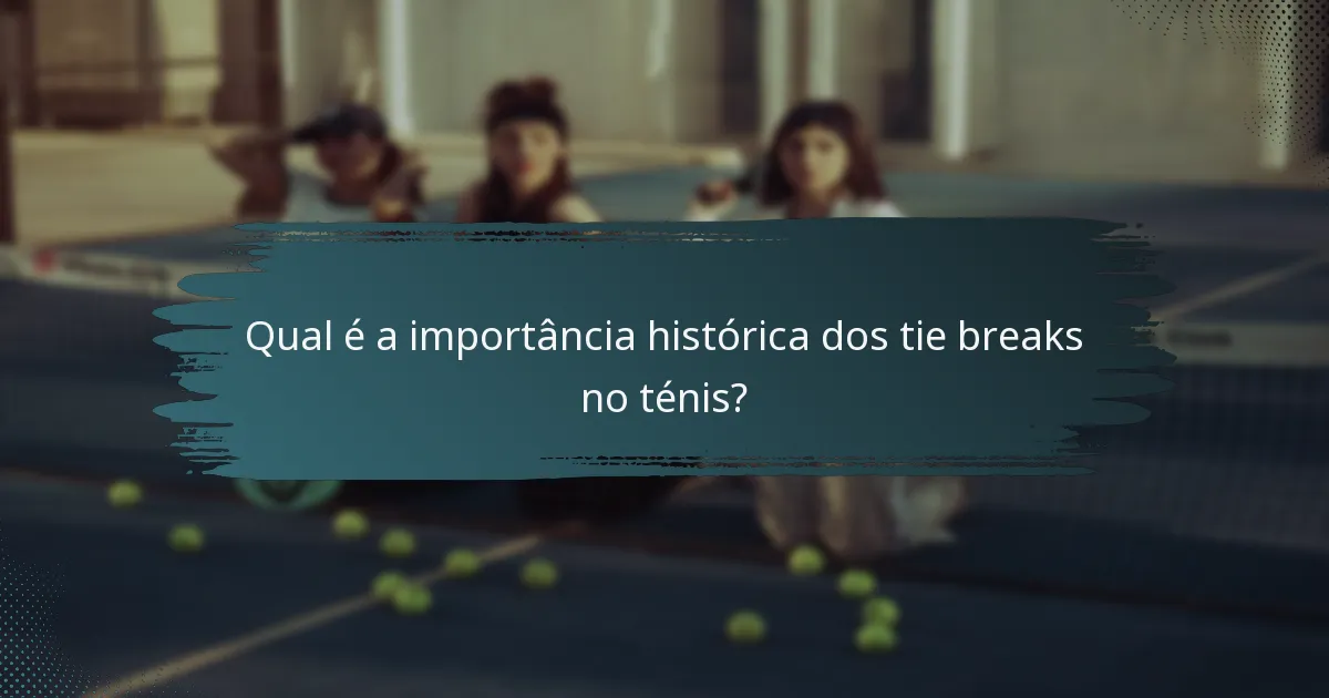 Qual é a importância histórica dos tie breaks no ténis?