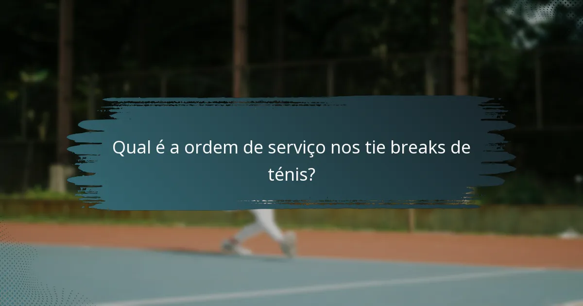 Qual é a ordem de serviço nos tie breaks de ténis?