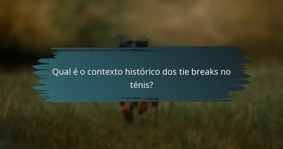 Qual é o contexto histórico dos tie breaks no ténis?