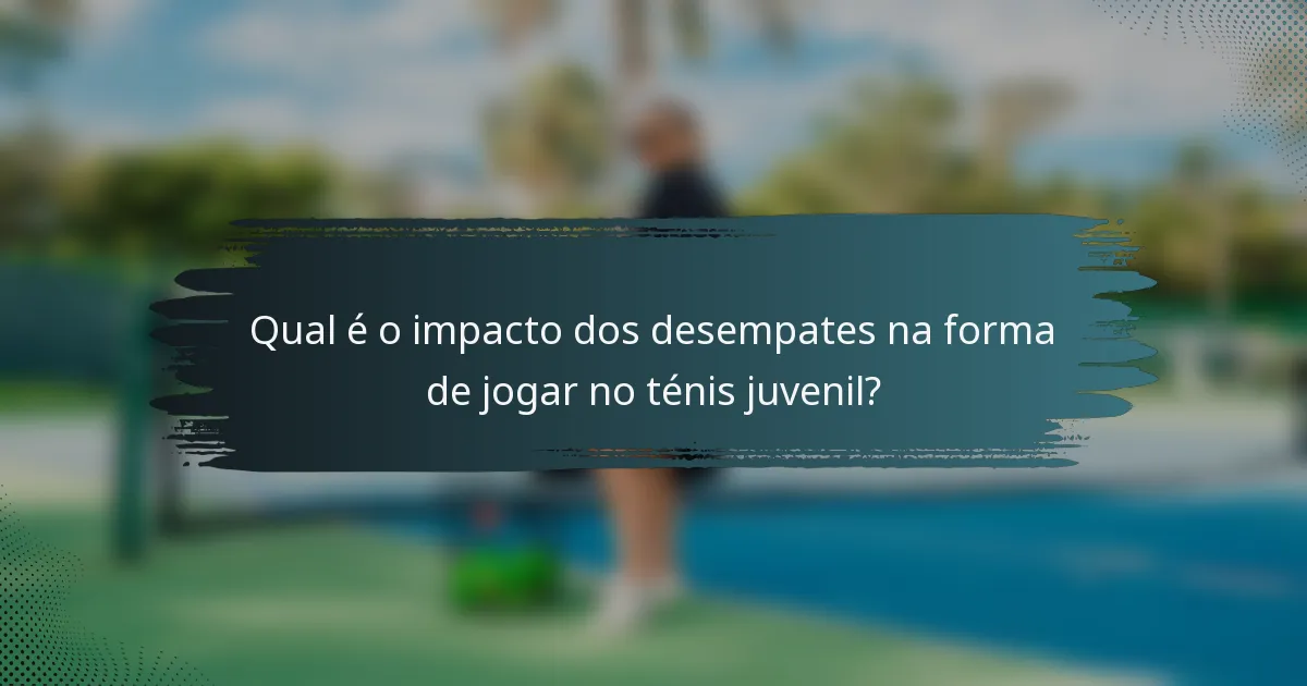 Qual é o impacto dos desempates na forma de jogar no ténis juvenil?