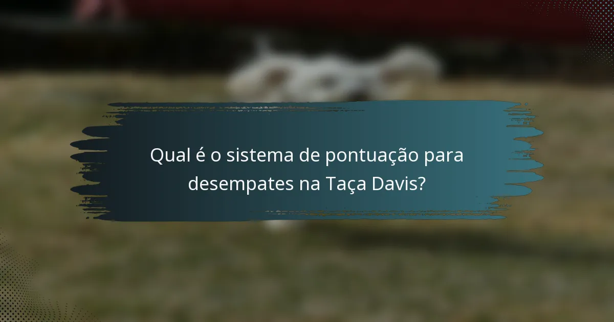 Qual é o sistema de pontuação para desempates na Taça Davis?