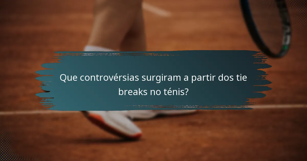 Que controvérsias surgiram a partir dos tie breaks no ténis?